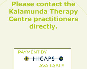 Please contact the Kalamunda Therapy Centre practitioners directly.      PAYMENT BY                                       AVAILABLE